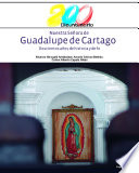 Nuestra senora de Guadalupe de Cartago : doscientos anos de historia y de fe /