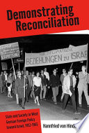 Demonstrating reconciliation : state and society in West German foreign policy toward Israel, 1952-1965 /