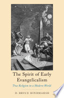 The Spirit of Early Evangelicalism : True Religion in a Modern World.