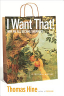 I want that! : how we all became shoppers / Thomas Hine.