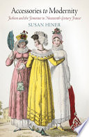 Accessories to modernity : fashion and the feminine in nineteenth-century France /