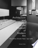 Architecture and design at the Museum of Modern Art : the Arthur Drexler years, 1951-1986 / Thomas S. Hines.