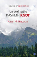 Unravelling the Kashmir knot / Aman M. Hingorani ; foreword by Upendra Baxi.