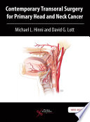 Contemporary transoral surgery for primary head and neck cancer / Michael L. Hinni, David G. Lott.