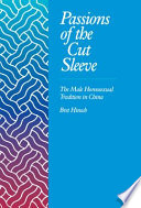 Passions of the cut sleeve : the male homosexual tradition in China / Bret Hinsch.