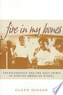 Fire in my bones transcendence and the Holy Spirit in African American gospel /