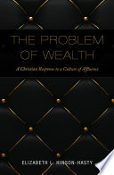 The problem of wealth : a Christian response to a culture of affluence /