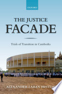 The justice facade : trials of transition in Cambodia / Alexander Laban Hinton.