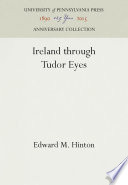 Ireland through Tudor Eyes / Edward M. Hinton.