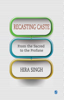 Recasting caste : from the sacred to the profane /