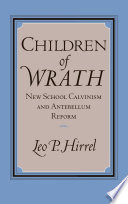 Children of wrath : New School Calvinism and antebellum reform / Leo P. Hirrel.