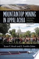 Mountaintop mining in Appalachia : understanding stakeholders and change in environmental conflict /