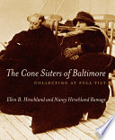 The Cone sisters of Baltimore : collecting at full tilt / Ellen B. Hirschland, Nancy Hirschland Ramage.