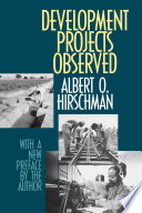 Development projects observed [by] Albert O. Hirschman.