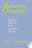 Rethinking obligation : a feminist method for political theory /