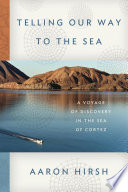 Telling our way to the sea : a voyage of discovery in the Sea of Cortez /