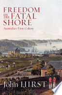 Freedom on the fatal shore : Australia's first colony /