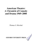 American theatre : a chronicle of comedy and drama, 1969-2000 /