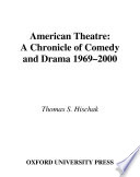 American theatre : a chronicle of comedy and drama, 1969-2000 / Thomas S. Hischak.