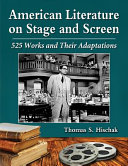 American literature on stage and screen : 525 works and their adaptations / Thomas S. Hischak.