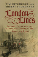 London lives : poverty, crime and the making of a modern city, 1690-1800 / Tim Hitchcock and Robert Shoemaker.