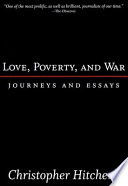 Love, poverty, and war : journeys and essays / Christopher Hitchens.