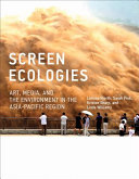 Screen ecologies : art, media, and the environment in the Asia-Pacific region / Larissa Hjorth, Sarah Pink, Kristen Sharp, and Linda Williams.