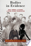 Bodies in evidence : race, gender, and science in sexual assault adjudication /