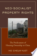 Neo-socialist property rights : the predicament of housing ownership in China /