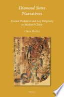 Diamond sutra narratives : textual production and lay religiosity in medieval China / by Chiew Hui Ho.