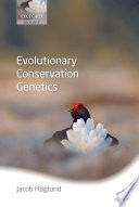 Evolutionary conservation genetics / Jacob Höglund.