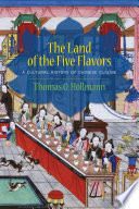 The land of the five flavors : a cultural history of Chinese cuisine /