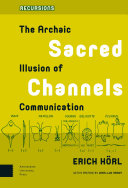 Sacred channels : the archaic illusion of communication /