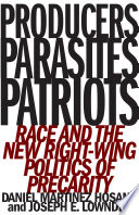 Producers, parasites, patriots : race and the new right-wing politics of precarity /