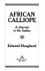 African calliope : a journey to the Sudan / Edward Hoagland ; [cartography by Jean Paul Tremblay]