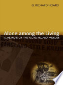 Alone among the living : a memoir of the Floyd Hoard murder /