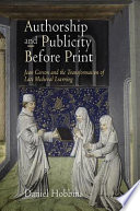 Authorship and publicity before print Jean Gerson and the transformation of late medieval learning /