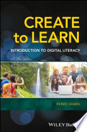 Create to learn : introduction to digital literacy /
