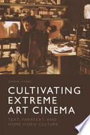 Cultivating extreme art cinema : text, paratext and home video culture /