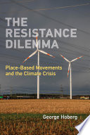 The resistance dilemma : place-based movements and the climate crisis / George Hoberg.