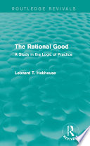 The Rational Good : a Study in the Logic of Practice / L.T. Hobhouse.