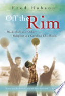 Off the rim : basketball and other religions in a Carolina childhood /