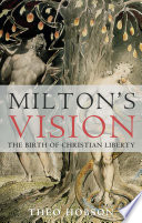 Milton's vision : the birth of Christian liberty / Theo Hobson.