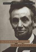 The Lincoln trail in Pennsylvania : a history and guide / Bradley R. Hoch ; with a foreword by Gabor S. Boritt.