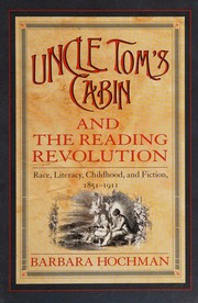 Uncle Tom's cabin and the reading revolution : race, literacy, childhood, and fiction, 1851-1911 /