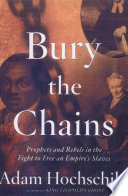 Bury the chains : prophets and rebels in the fight to free an empire's slaves /