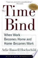 The time bind : when work becomes home and home becomes work / Arlie Russell Hochschild.