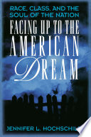 Facing up to the American dream : race, class, and the soul of the nation /