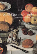 Still life and trade in the Dutch golden age /