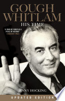 Gough Whitlam : his time : the biogrpahy.